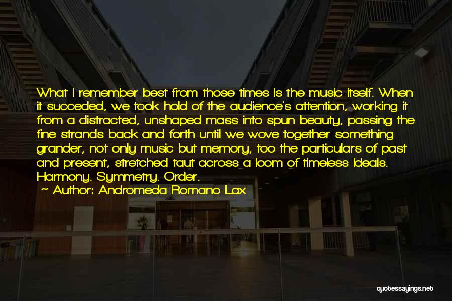 Andromeda Romano-Lax Quotes: What I Remember Best From Those Times Is The Music Itself. When It Succeded, We Took Hold Of The Audience's