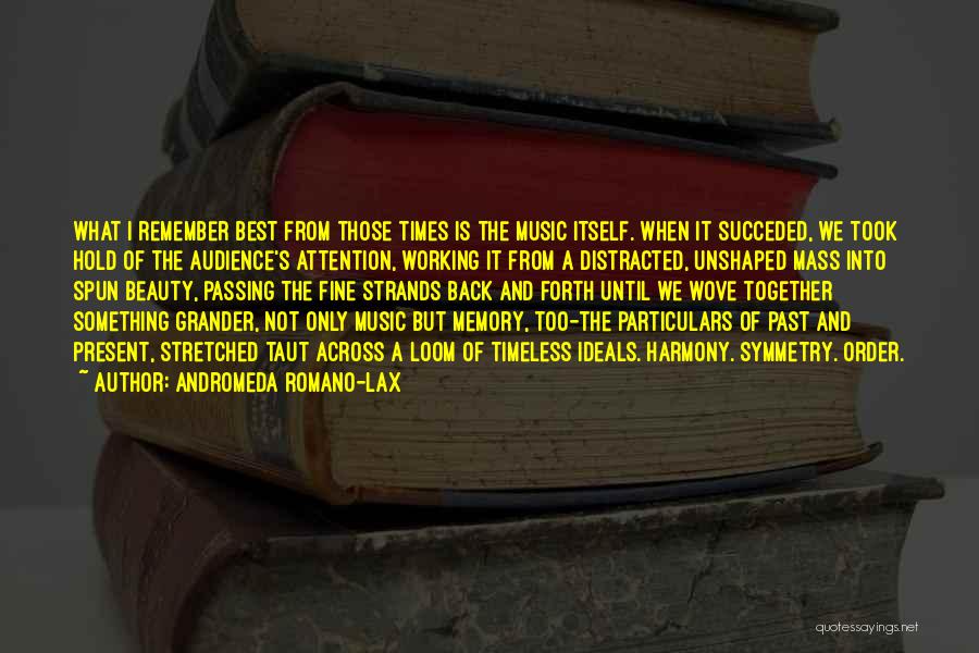 Andromeda Romano-Lax Quotes: What I Remember Best From Those Times Is The Music Itself. When It Succeded, We Took Hold Of The Audience's