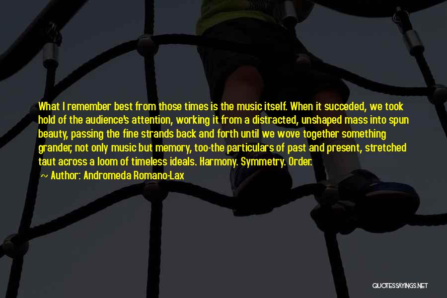 Andromeda Romano-Lax Quotes: What I Remember Best From Those Times Is The Music Itself. When It Succeded, We Took Hold Of The Audience's