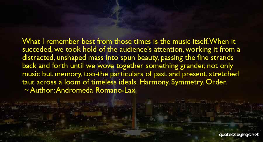 Andromeda Romano-Lax Quotes: What I Remember Best From Those Times Is The Music Itself. When It Succeded, We Took Hold Of The Audience's