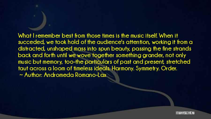 Andromeda Romano-Lax Quotes: What I Remember Best From Those Times Is The Music Itself. When It Succeded, We Took Hold Of The Audience's