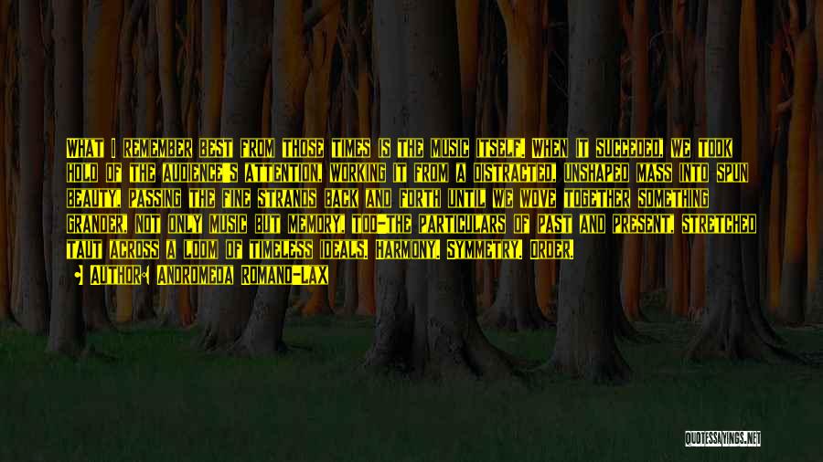 Andromeda Romano-Lax Quotes: What I Remember Best From Those Times Is The Music Itself. When It Succeded, We Took Hold Of The Audience's