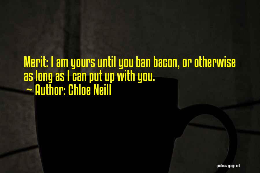 Chloe Neill Quotes: Merit: I Am Yours Until You Ban Bacon, Or Otherwise As Long As I Can Put Up With You.