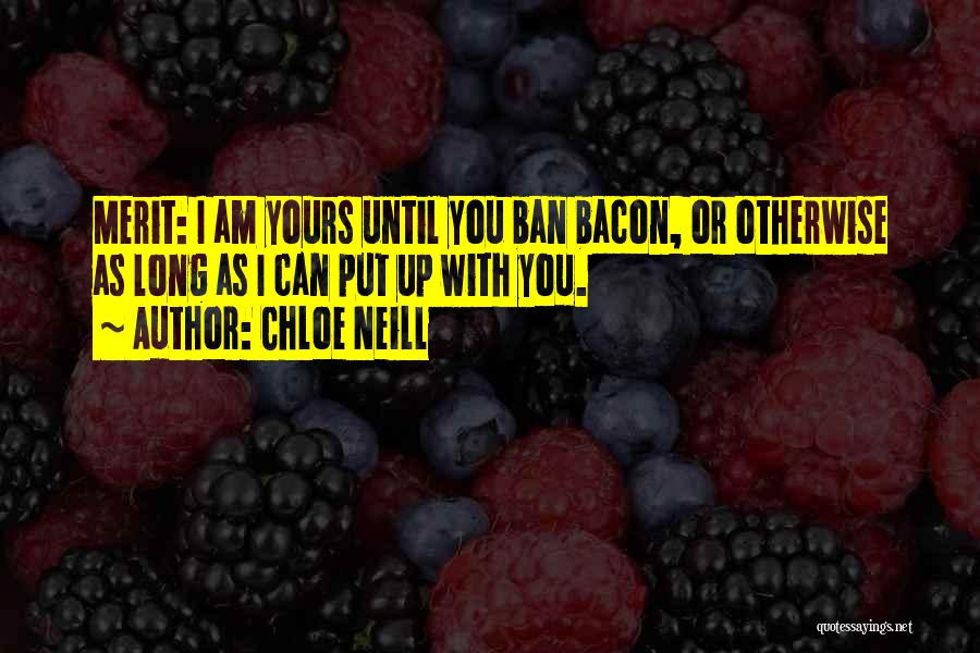 Chloe Neill Quotes: Merit: I Am Yours Until You Ban Bacon, Or Otherwise As Long As I Can Put Up With You.