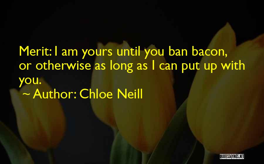 Chloe Neill Quotes: Merit: I Am Yours Until You Ban Bacon, Or Otherwise As Long As I Can Put Up With You.