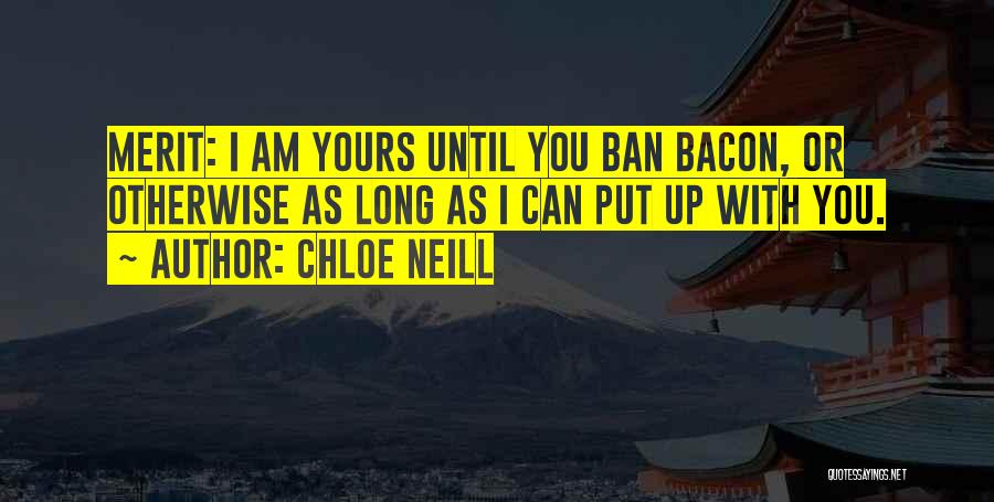 Chloe Neill Quotes: Merit: I Am Yours Until You Ban Bacon, Or Otherwise As Long As I Can Put Up With You.