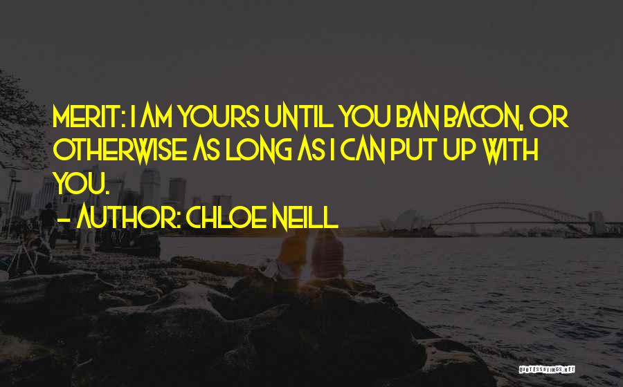 Chloe Neill Quotes: Merit: I Am Yours Until You Ban Bacon, Or Otherwise As Long As I Can Put Up With You.