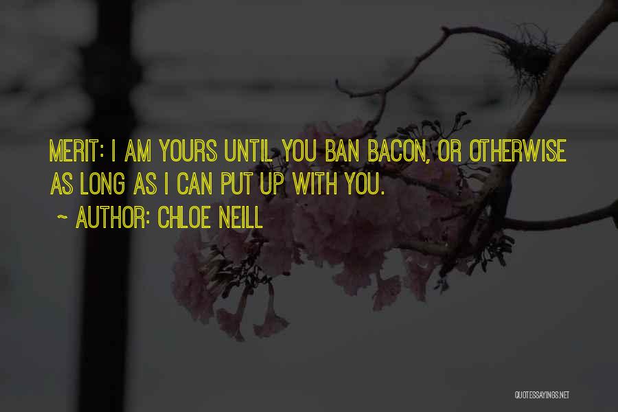 Chloe Neill Quotes: Merit: I Am Yours Until You Ban Bacon, Or Otherwise As Long As I Can Put Up With You.