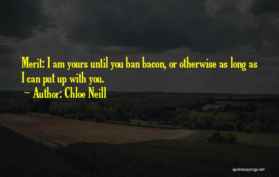 Chloe Neill Quotes: Merit: I Am Yours Until You Ban Bacon, Or Otherwise As Long As I Can Put Up With You.