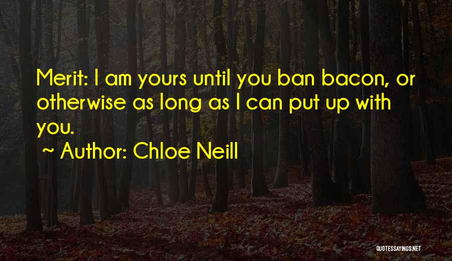 Chloe Neill Quotes: Merit: I Am Yours Until You Ban Bacon, Or Otherwise As Long As I Can Put Up With You.