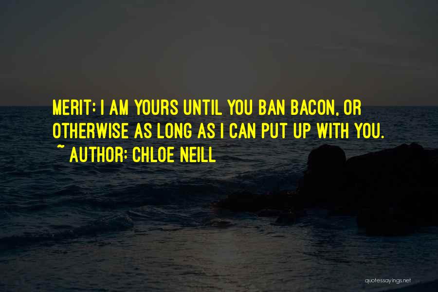 Chloe Neill Quotes: Merit: I Am Yours Until You Ban Bacon, Or Otherwise As Long As I Can Put Up With You.