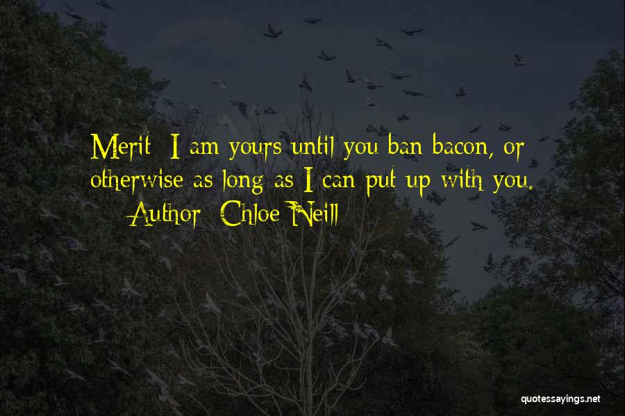 Chloe Neill Quotes: Merit: I Am Yours Until You Ban Bacon, Or Otherwise As Long As I Can Put Up With You.