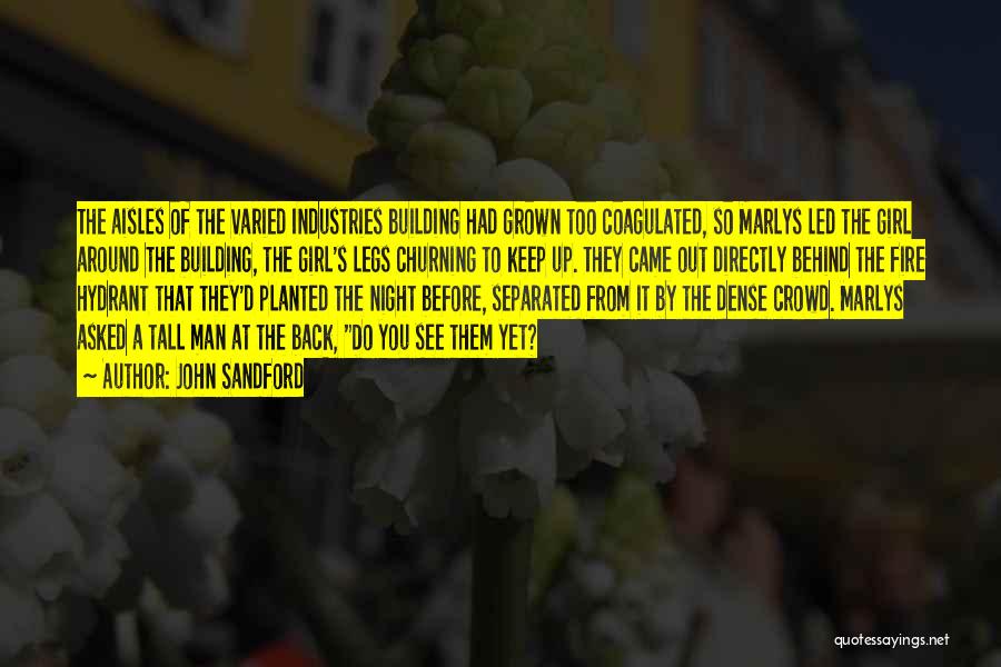 John Sandford Quotes: The Aisles Of The Varied Industries Building Had Grown Too Coagulated, So Marlys Led The Girl Around The Building, The