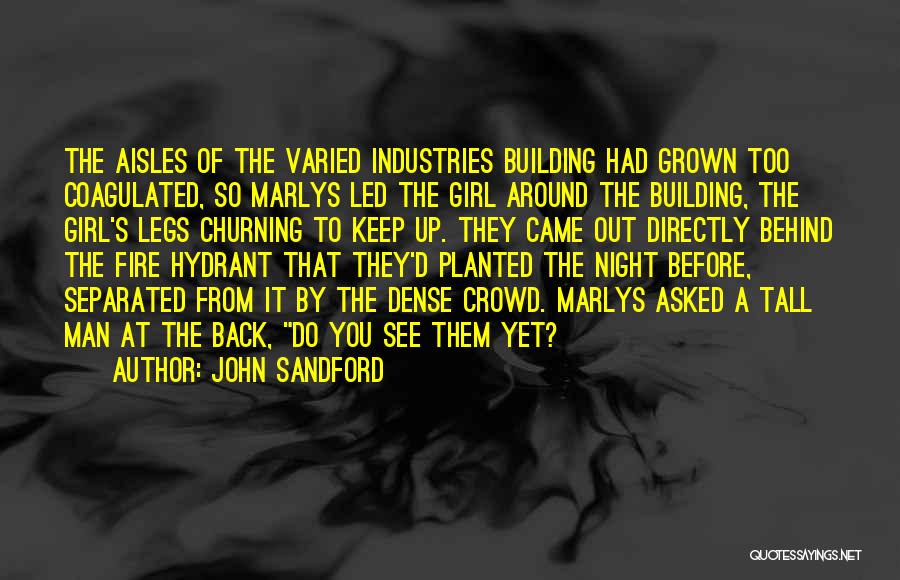 John Sandford Quotes: The Aisles Of The Varied Industries Building Had Grown Too Coagulated, So Marlys Led The Girl Around The Building, The