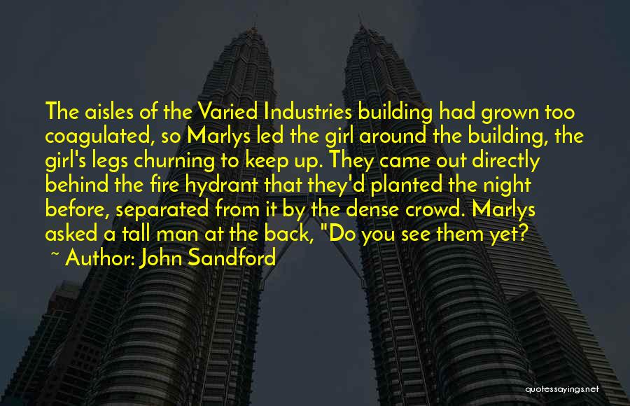 John Sandford Quotes: The Aisles Of The Varied Industries Building Had Grown Too Coagulated, So Marlys Led The Girl Around The Building, The