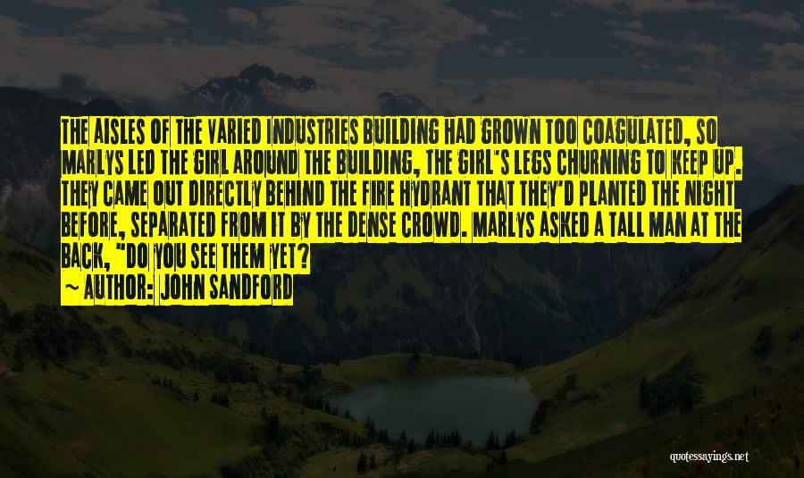 John Sandford Quotes: The Aisles Of The Varied Industries Building Had Grown Too Coagulated, So Marlys Led The Girl Around The Building, The