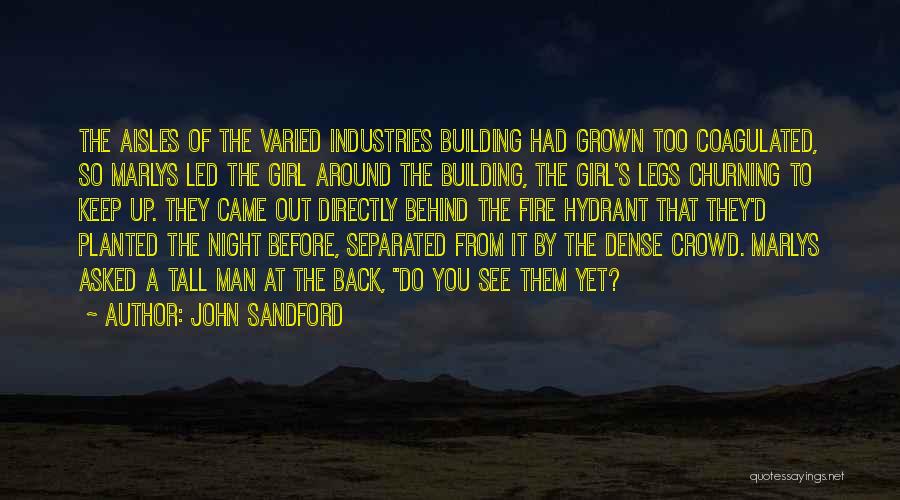 John Sandford Quotes: The Aisles Of The Varied Industries Building Had Grown Too Coagulated, So Marlys Led The Girl Around The Building, The