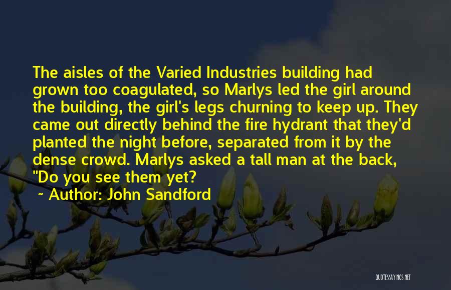 John Sandford Quotes: The Aisles Of The Varied Industries Building Had Grown Too Coagulated, So Marlys Led The Girl Around The Building, The