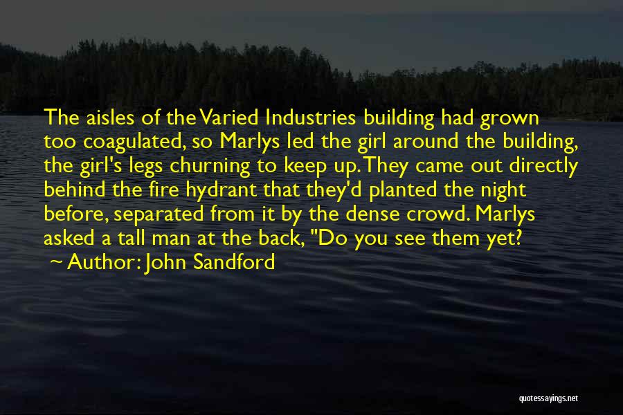 John Sandford Quotes: The Aisles Of The Varied Industries Building Had Grown Too Coagulated, So Marlys Led The Girl Around The Building, The