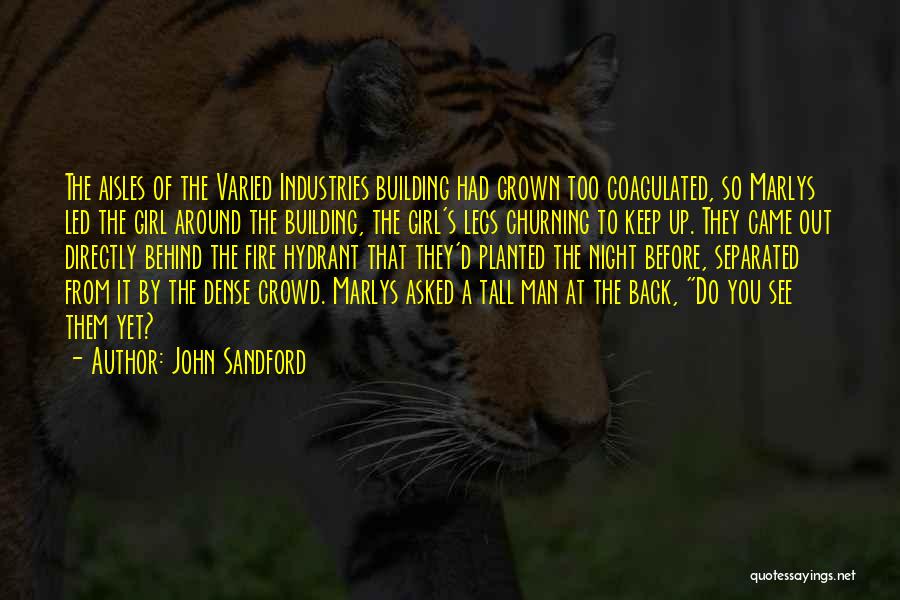 John Sandford Quotes: The Aisles Of The Varied Industries Building Had Grown Too Coagulated, So Marlys Led The Girl Around The Building, The