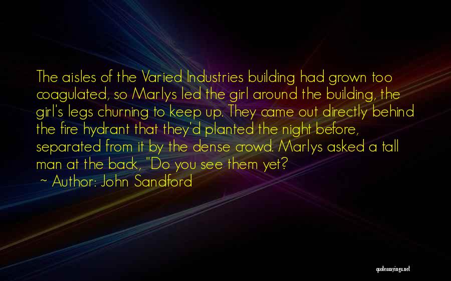 John Sandford Quotes: The Aisles Of The Varied Industries Building Had Grown Too Coagulated, So Marlys Led The Girl Around The Building, The