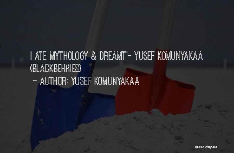 Yusef Komunyakaa Quotes: I Ate Mythology & Dreamt'- Yusef Komunyakaa (blackberries)