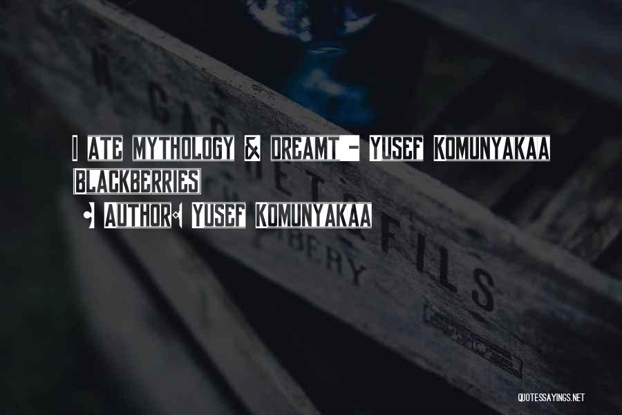 Yusef Komunyakaa Quotes: I Ate Mythology & Dreamt'- Yusef Komunyakaa (blackberries)