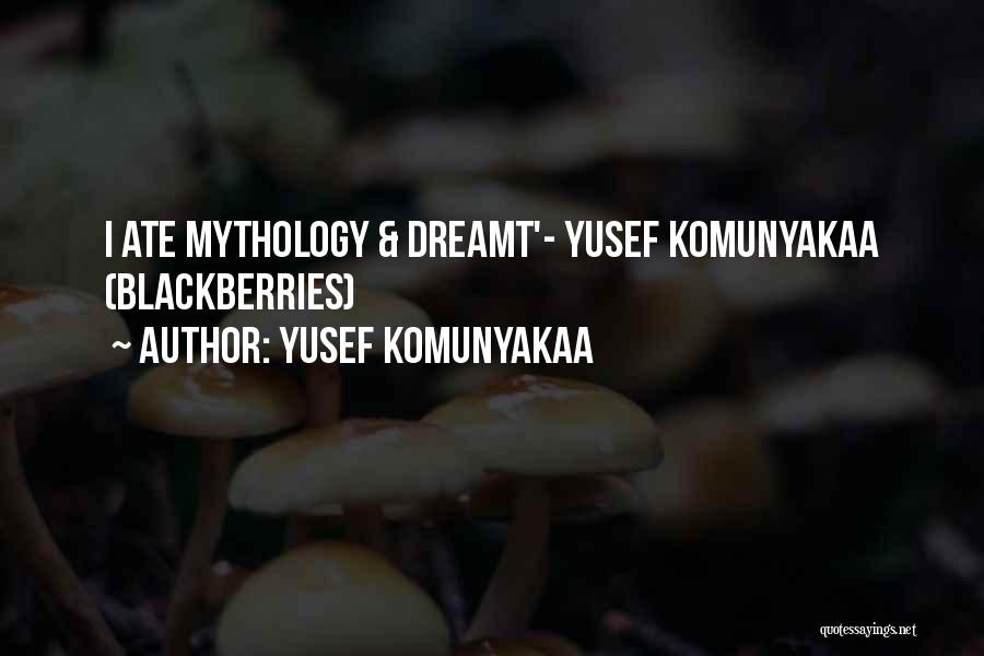 Yusef Komunyakaa Quotes: I Ate Mythology & Dreamt'- Yusef Komunyakaa (blackberries)
