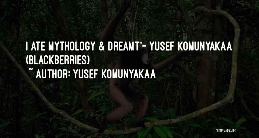 Yusef Komunyakaa Quotes: I Ate Mythology & Dreamt'- Yusef Komunyakaa (blackberries)