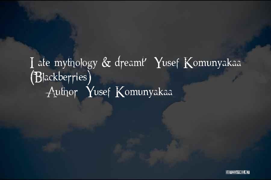 Yusef Komunyakaa Quotes: I Ate Mythology & Dreamt'- Yusef Komunyakaa (blackberries)