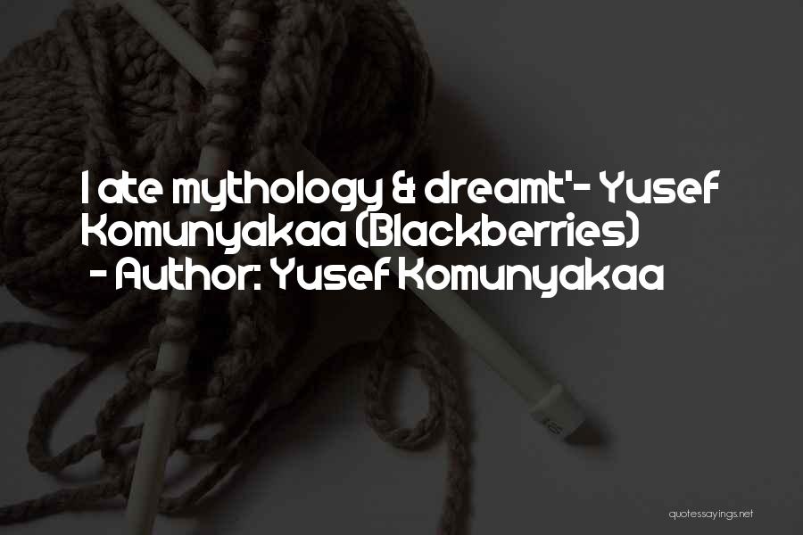 Yusef Komunyakaa Quotes: I Ate Mythology & Dreamt'- Yusef Komunyakaa (blackberries)