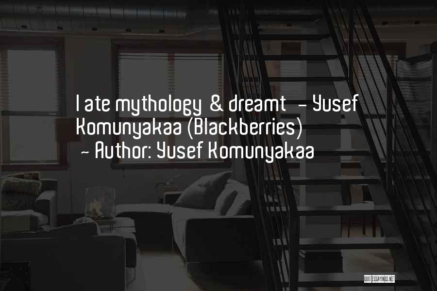 Yusef Komunyakaa Quotes: I Ate Mythology & Dreamt'- Yusef Komunyakaa (blackberries)