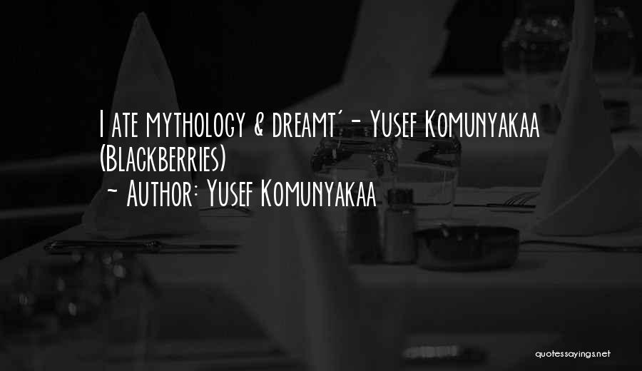 Yusef Komunyakaa Quotes: I Ate Mythology & Dreamt'- Yusef Komunyakaa (blackberries)