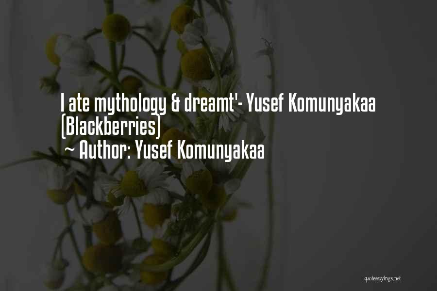 Yusef Komunyakaa Quotes: I Ate Mythology & Dreamt'- Yusef Komunyakaa (blackberries)