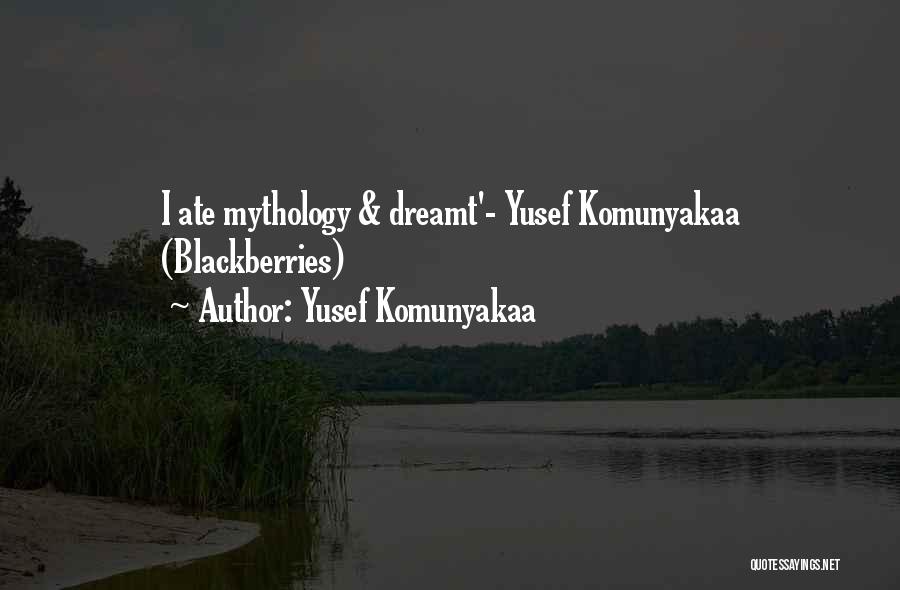 Yusef Komunyakaa Quotes: I Ate Mythology & Dreamt'- Yusef Komunyakaa (blackberries)