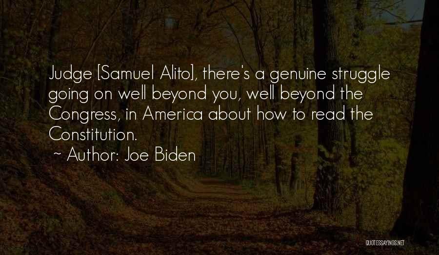 Joe Biden Quotes: Judge [samuel Alito], There's A Genuine Struggle Going On Well Beyond You, Well Beyond The Congress, In America About How