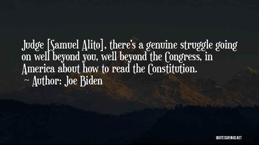 Joe Biden Quotes: Judge [samuel Alito], There's A Genuine Struggle Going On Well Beyond You, Well Beyond The Congress, In America About How