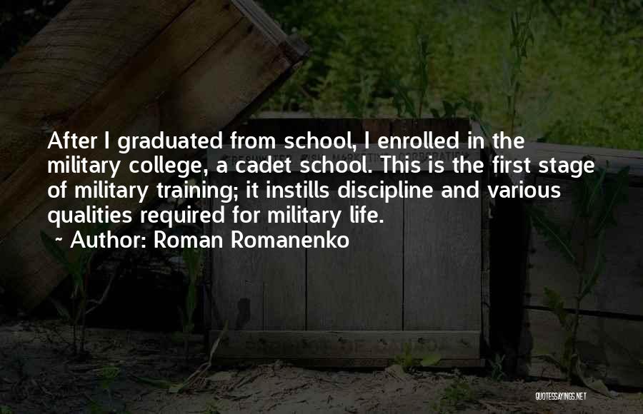 Roman Romanenko Quotes: After I Graduated From School, I Enrolled In The Military College, A Cadet School. This Is The First Stage Of