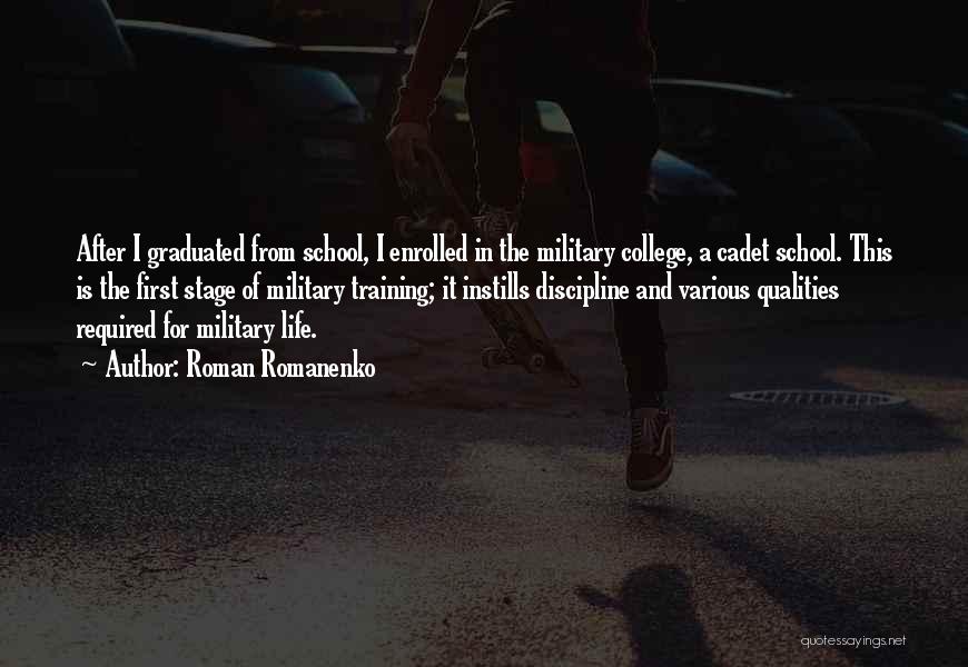 Roman Romanenko Quotes: After I Graduated From School, I Enrolled In The Military College, A Cadet School. This Is The First Stage Of