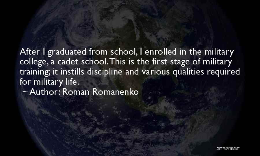 Roman Romanenko Quotes: After I Graduated From School, I Enrolled In The Military College, A Cadet School. This Is The First Stage Of