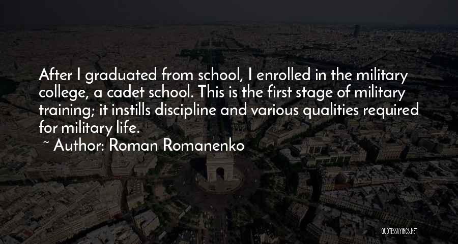 Roman Romanenko Quotes: After I Graduated From School, I Enrolled In The Military College, A Cadet School. This Is The First Stage Of