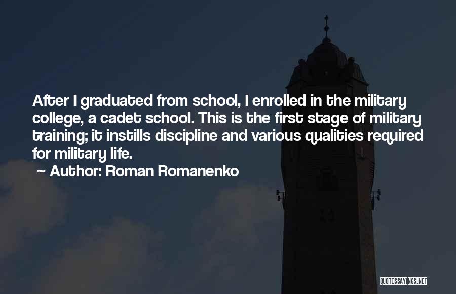 Roman Romanenko Quotes: After I Graduated From School, I Enrolled In The Military College, A Cadet School. This Is The First Stage Of