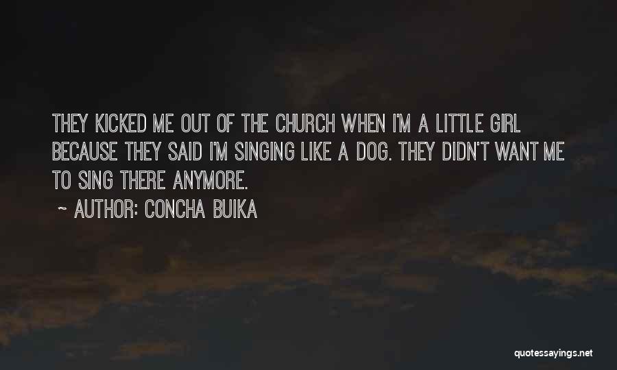 Concha Buika Quotes: They Kicked Me Out Of The Church When I'm A Little Girl Because They Said I'm Singing Like A Dog.