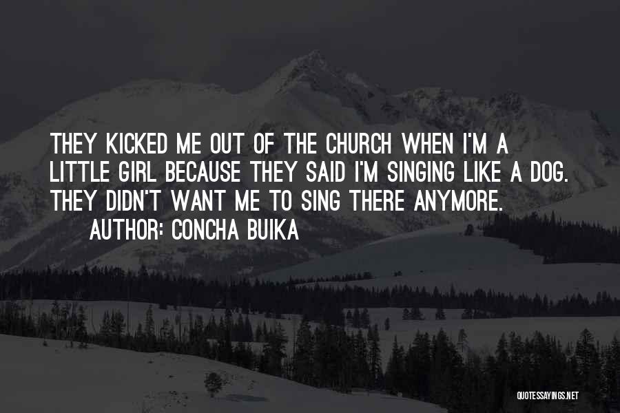 Concha Buika Quotes: They Kicked Me Out Of The Church When I'm A Little Girl Because They Said I'm Singing Like A Dog.