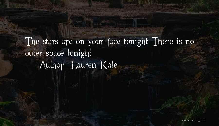 Lauren Kate Quotes: The Stars Are On Your Face Tonight There Is No Outer Space Tonight