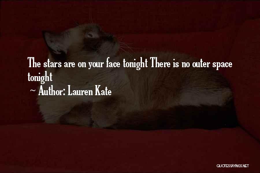 Lauren Kate Quotes: The Stars Are On Your Face Tonight There Is No Outer Space Tonight