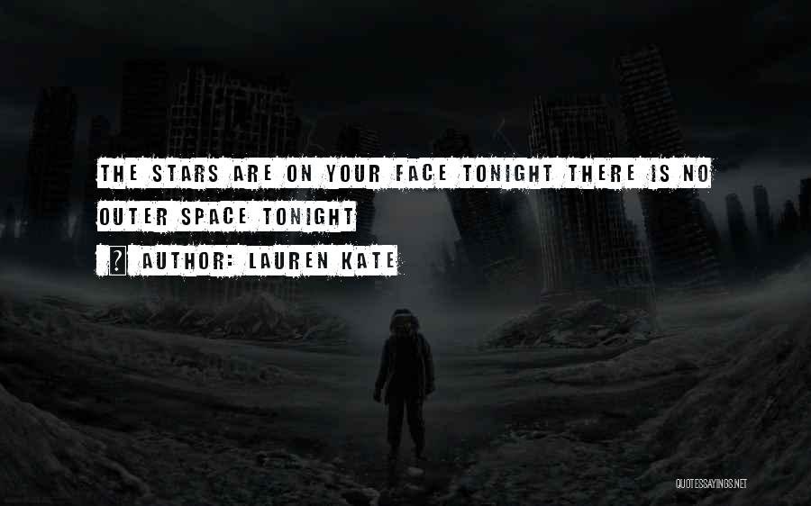 Lauren Kate Quotes: The Stars Are On Your Face Tonight There Is No Outer Space Tonight
