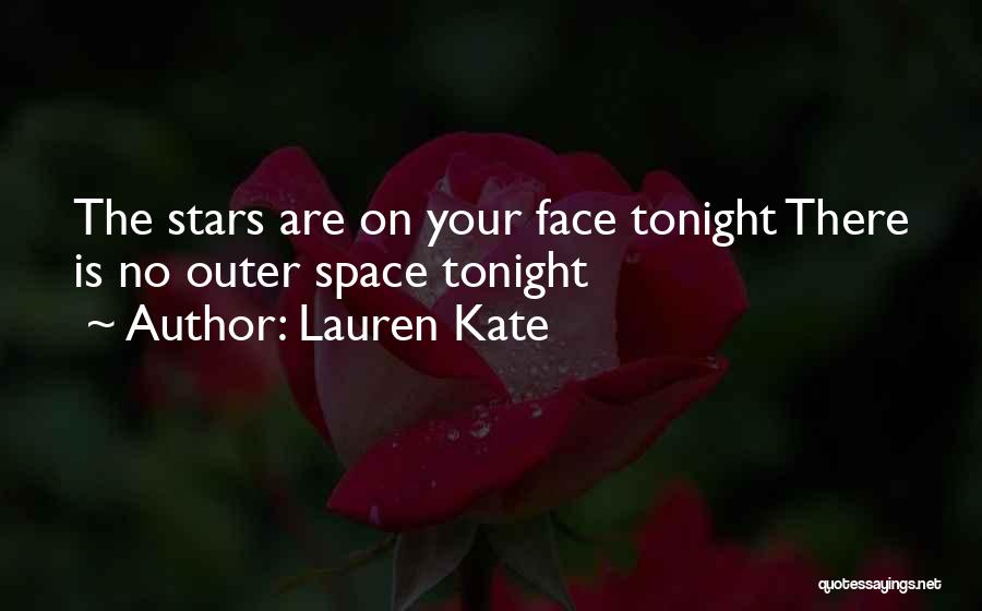 Lauren Kate Quotes: The Stars Are On Your Face Tonight There Is No Outer Space Tonight
