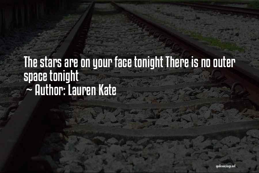 Lauren Kate Quotes: The Stars Are On Your Face Tonight There Is No Outer Space Tonight