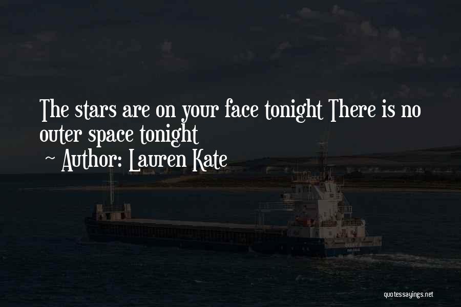 Lauren Kate Quotes: The Stars Are On Your Face Tonight There Is No Outer Space Tonight